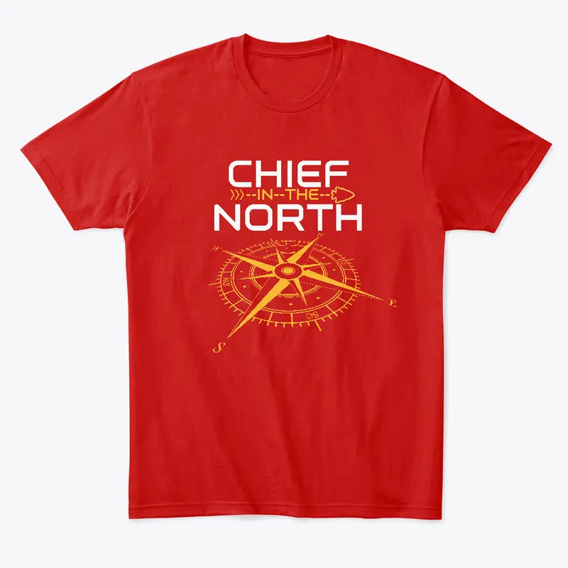 Chief in the North!  Ts and Hoodies