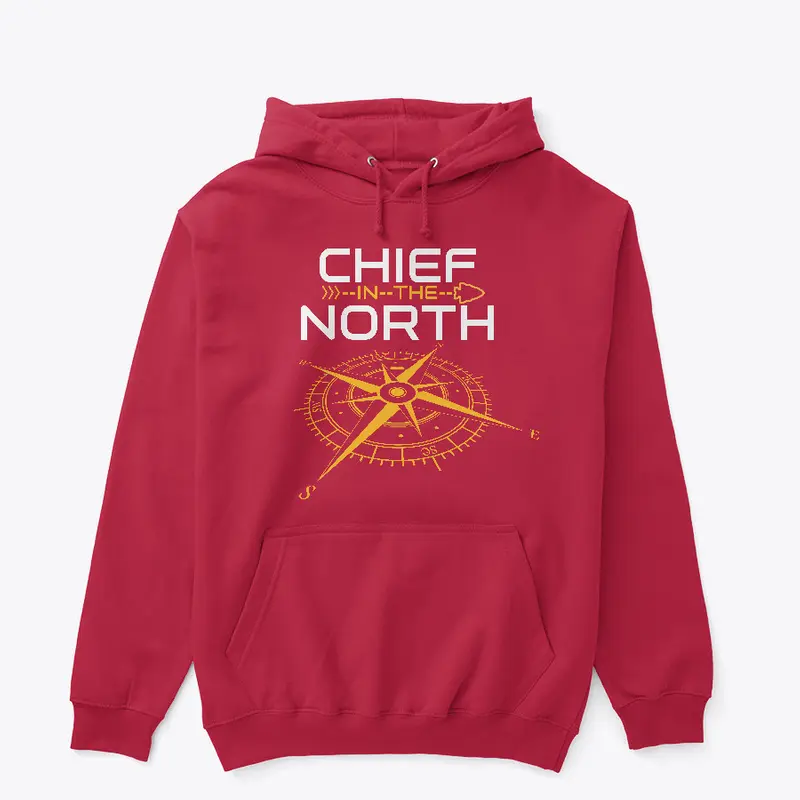 Chief in the North!  Ts and Hoodies